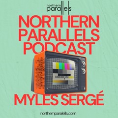 Northern Parallels Podcast 004 - Myles Sergé
