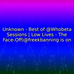 Unknown - Best of freek-banning-freestyle@Whobeta