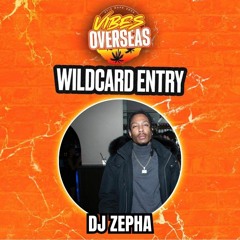#VIBESOVERSEAS - DJ Zepha Wildcard Mix