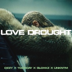 @Ozzy X @Toosday "LOVE DROUGHT" +Gloxkz +Unkntm
