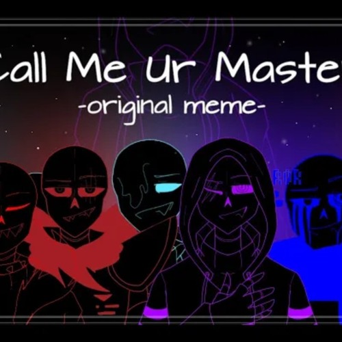 Call Me Ur Master - Original Meme [Anti-hero Sans AUs] by Draw Wolf