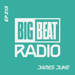 Big Beat Radio: EP #215 - James Juke (Hot Take Mix)