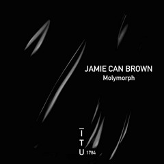 Jamie Can Brown - Molymorph [ITU1784]