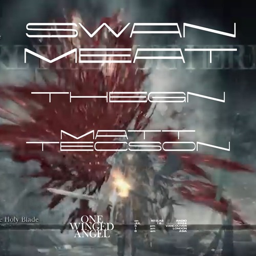 ONE WINGED ANGEL ft SWAN MEAT, MATT TECSON, THEGN