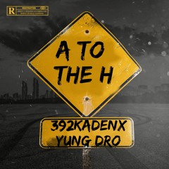 392 Kaden-A To The H (Ft. Young Dro)