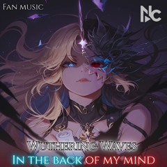 Wuthering Waves - I𝓷 T𝓱𝓮 B𝓪𝓬𝓴 O𝓯 M𝔂 M𝓲𝓷𝓭 | Nc - Free Fan Music