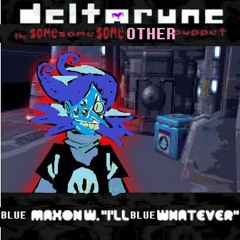 Blue Maxon W. "I'll blue whatever" - [Deltarune; The Same Same Same Other Puppet]