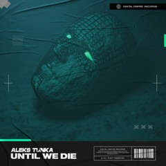 Aleks Tunka - Until We Die | OUT NOW