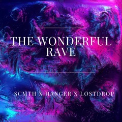 SCMTH X Hanger X Lostdrop - The Wonderful Rave (Original Mix)