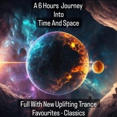 A 6 Hours Journey Into Time And Space Full With New Uplifting Trance - Favourites - Classics