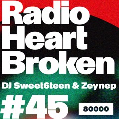 Radio Heart Broken - Episode 45 - DJ Sweet6teen & Zeynep