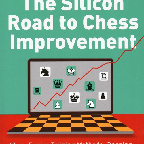 Stream [PDF] DOWNLOAD The Silicon Road to Chess Improvement: Chess Engine  Training Methods, Open from Sediajuhayangsas