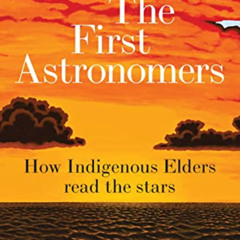 [GET] PDF 🎯 The First Astronomers: How Indigenous Elders read the stars by  Duane Ha