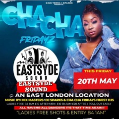 EASTSYDE SOUND UK LIVE @ CHA CHA FRIDAYZ (20•05•22)