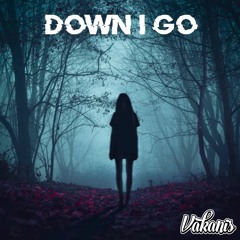Down I Go - VAKANIS (Original Mix)