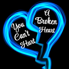 You Can’t Hurt A Broken Heart