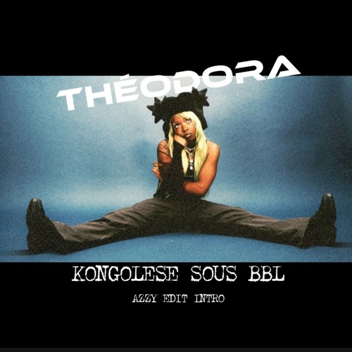 Theodora - Kongolese Bbl Remix By Azzy (Dirty Style) FREE