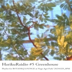 HarikuRadio #5 Greenhouse