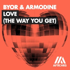 BYOR & Armodine - Love (The Way You Get)