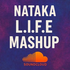 Nataka L.I.F.E Mashup