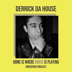 Home Is Where House Is Playing 70 [Housepedia Podcasts] I Derrick Da House