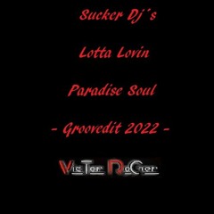 Sucker Dj´s - Lotta Lovin - Victor Roger and Paradise Soul Groovedit 2022