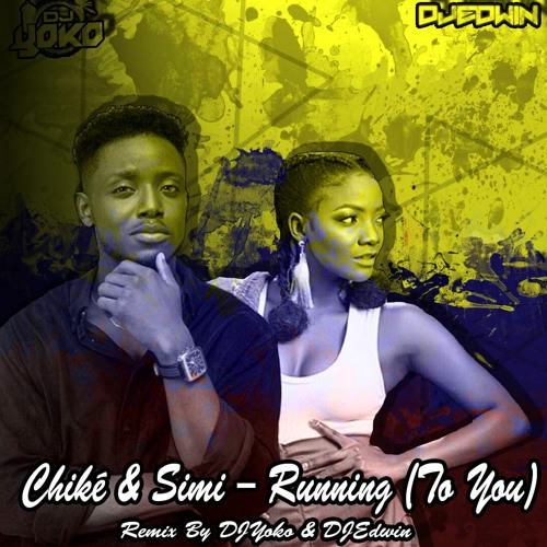 Chiké & Simi - Running To You [Remix By Dj Yoko & DJ Edwin]