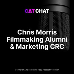 CAT Chat #24 - Chris Morris - Filmmaking Alumni/Marketing Coordinator