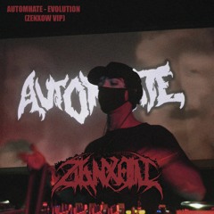 AUTOMHATE - EVOLUTION (ZENXOW VIP VIP) (PATREON EXCLUSIVE)