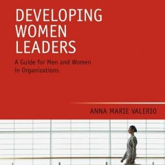[Read] KINDLE 💘 Developing Women Leaders: A Guide for Men and Women in Organizations