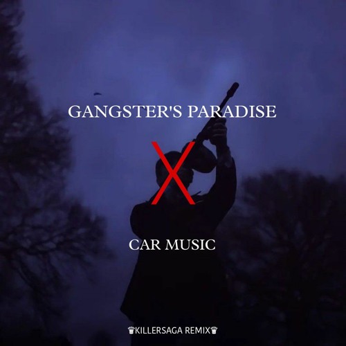 Stream GANGSTER'S PARADISE × CAR MUSIC ( KILLERSAGA REMIX) by
