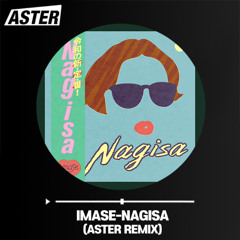 IMASE-NAGISA(ASTER REMIX)