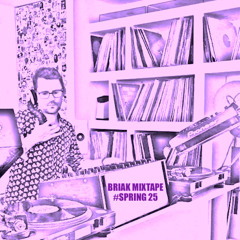 BRIAK MIXTAPE #SPRING25