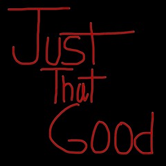 Just That Good