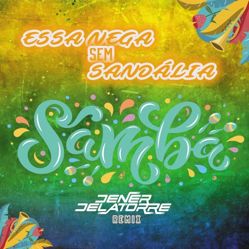 Essa Nega Sem Sandália Quer Sambar (Dener Delatorre Remix)