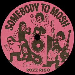 Somebody to Mosh (READ DESC)