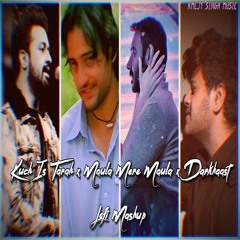 Kuch Is Tarah x Maula Mere Maula x Darkhaast Lofi Mashup | ADDY TV | KMLJT SINGH MUSIC | DAMNFAM