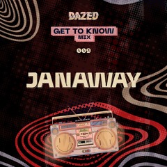 Get To Know Mix 009: Janaway