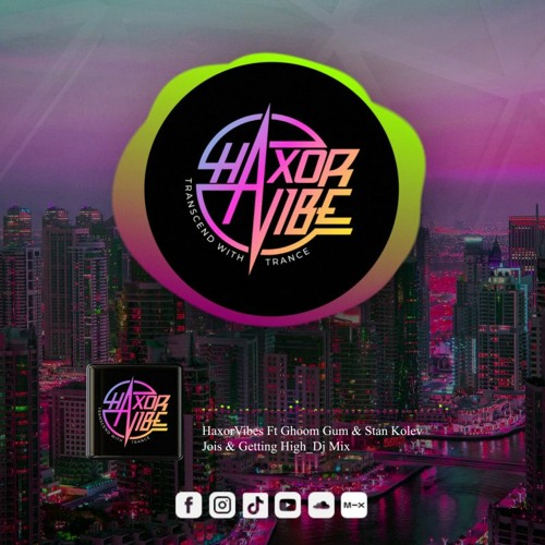 HaxorVibes Ft Ghoom Gum & Stan Kolev - Jois & Getting High Dj Mix