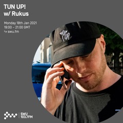 TUN UP! w/ Rukus - 18th JAN 2021