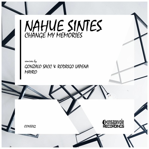 Nahue Sintes - Change My Memories (Mayro Remix) [Consapevole Recordings]