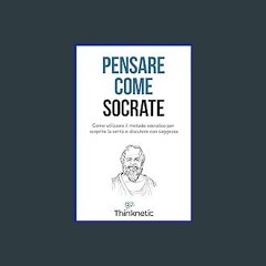 $$EBOOK 📖 Pensare come Socrate: Come utilizzare il metodo socratico per scoprire la verità e discu