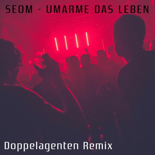 SEOM - UMARME DAS LEBEN (Doppelagenten Remix)
