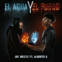 El Agua y El Fuego (feat. Alberto H)
