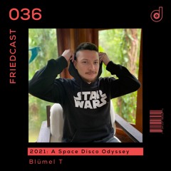 FriedCast 036 - 2021: A Space Disco Odyssey by Blümel T