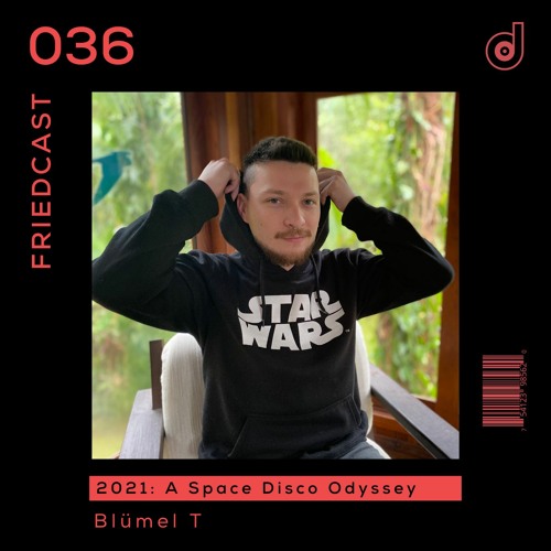 FriedCast 036 - 2021: A Space Disco Odyssey by Blümel T