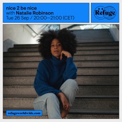 nice 2 be nice presents: Natalie Robinson - Refuge Worldwide - 27. September  2023