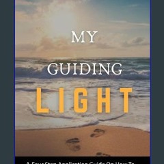 Read eBook [PDF] 💖 My Guiding Light: A Four-Step Application Guide On How To Effectively Use God's