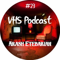 VHS Podcast #023 - Arash Etebarian