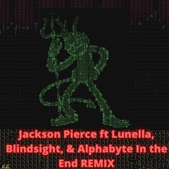 Jackson Pierce Ft Lunella, Blindsight, & Alphabyte In The End Remix Wip mix